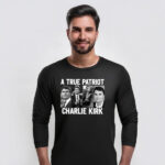 A True Patriot Charlie Kirk Long Sleeve Shirt